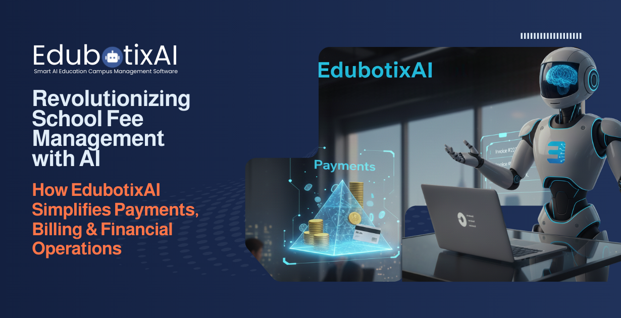 Revolutionizing School Fee Management with AI: How EdubotixAI Simplifies Payments, Billing & Financial Operations