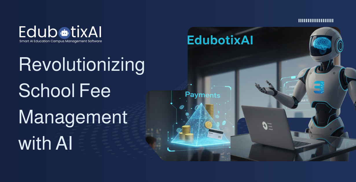Revolutionizing School Fee Management with AI: How EdubotixAI Simplifies Payments, Billing & Financial Operations